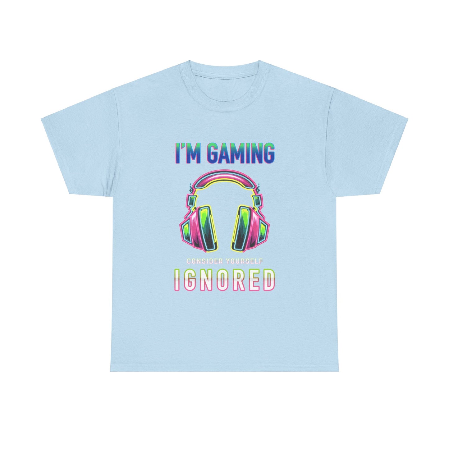 Unisex Heavy Cotton Tee – "I’m Gaming, Consider Yourself Ignored" Graphic T-Shirt
