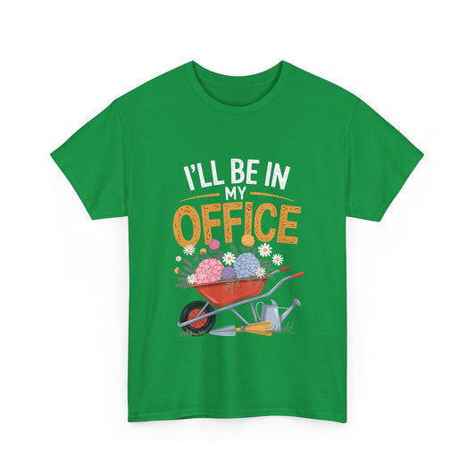 Unisex Heavy Cotton Tee – "I'll be in my office" Graphic T-Shirt for gardeners plant lovers, nature and gardening enthusiasts